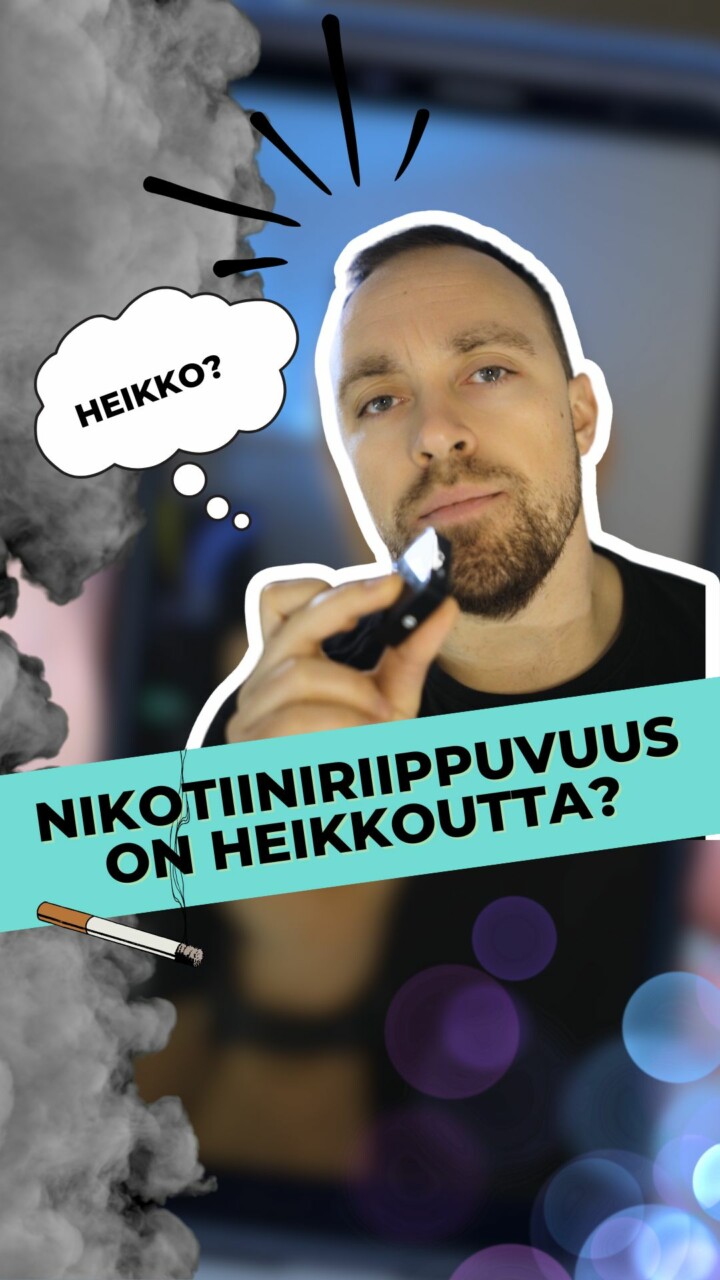 Nikotiiniriippuvuus on heikkous?