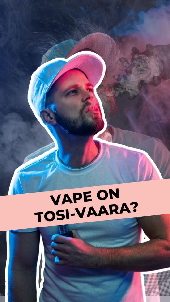 Vape on tosi-vaara?